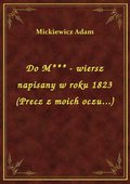 Do M*** - wiersz napisany w roku 1823 (Precz z moich oczu...) - ebook