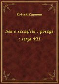 Sen o szczęściu : poezye : serya VII - ebook