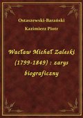 Wacław Michał Zaleski (1799-1849) : zarys biograficzny - ebook