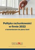 Prawo i Podatki: Polityka Rachunkowości w Firmie 2022 z komentarzem do planu kont - ebook